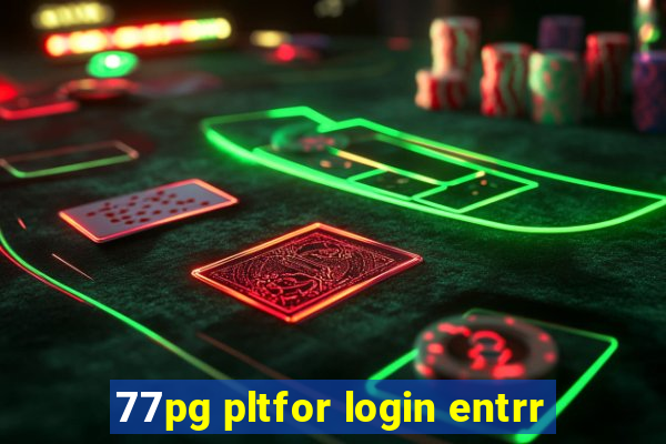 77pg pltfor login entrr